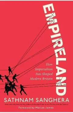Empireland: How Imperialism Has Shaped Modern Britain