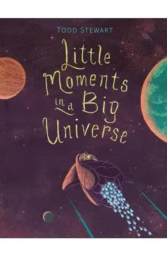 Little Moments in a Big Universe