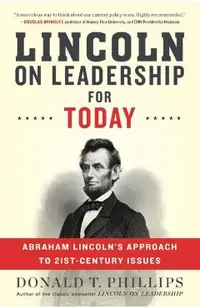 Lincoln on Leadership for Today: Abraham Lincoln's Approach to Twenty-First-Century Issues