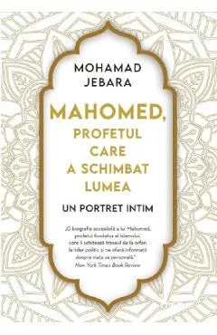 Mahomed, profetul care a schimbat lumea