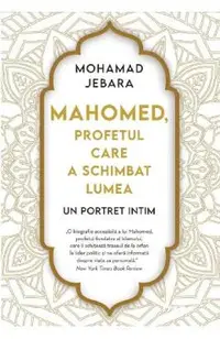 Mahomed, profetul care a schimbat lumea