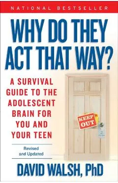 Why Do They Act That Way?: A Survival Guide to the Adolescent Brain for You and Your Teen