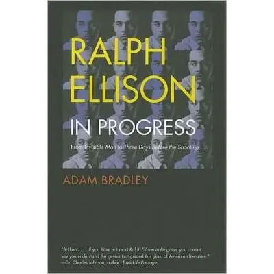 Ralph Ellison in Progress: From "Invisible Man" to "Three Days Before the Shooting . . . "