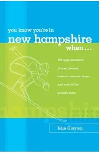 You Know You're in New Hampshire When...: 101 Quintessential Places, People, Events, Customs, Lingo, and Eats of the Granite State, You Know You're In