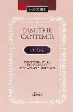 Opere: Descrierea starii de odinioara si de astazi a Moldovei