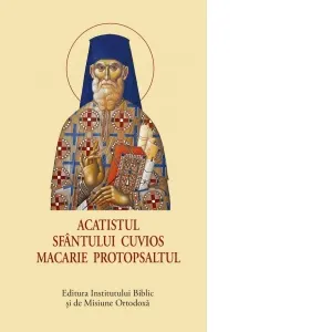 Acatistul Sfantului Cuvios Macarie Protopsaltul (format mic)