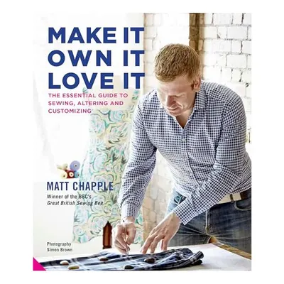 Make It, Own It, Love It, Matt Chapple
