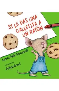 Si Le Das Una Galletita a Un Rat�n: If You Give a Mouse a Cookie (Spanish Edition)