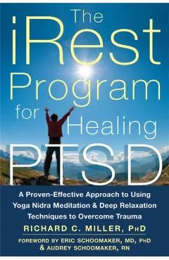 The Irest Program for Healing Ptsd: A Proven-Effective Approach to Using Yoga Nidra Meditation and Deep Relaxation Techniques to Overcome Trauma