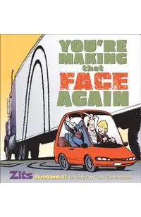You're Making That Face Again: Zits Sketchbook No. 13