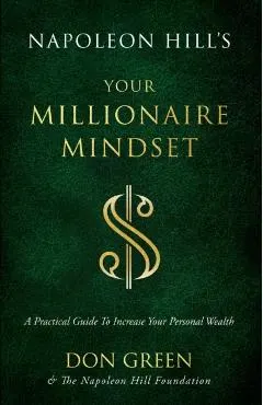 Napoleon Hill's Your Millionaire Mindset: A Practical Guide to Increase Your Personal Wealth