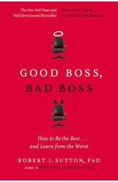 Good Boss, Bad Boss: How to Be the Best... and Learn from the Worst