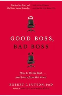 Good Boss, Bad Boss: How to Be the Best... and Learn from the Worst