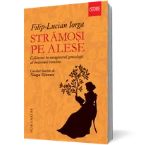 Strămoşi pe alese. Călătorie în imaginarul genealogic al boierimii române