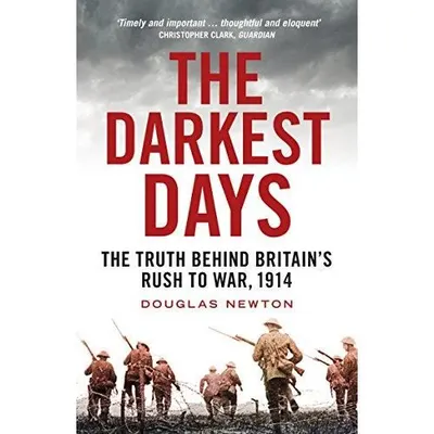 The Darkest Days : The Truth Behind Britain's Rush to War, 1914