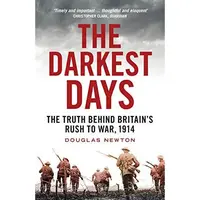 The Darkest Days : The Truth Behind Britain's Rush to War, 1914