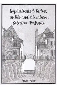 Sophisticated Ladies in Life and Literature: Selective Portraits