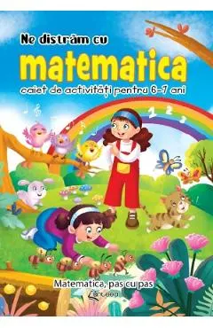 Ne distram cu matematica. Caiet de activitati pentru 6-7 ani