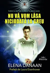 Nu vă vom lăsa niciodată la greu - Paperback brosat - Elena Danaan