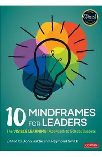 10 Mindframes for Leaders: The Visible Learning(r) Approach to School Success