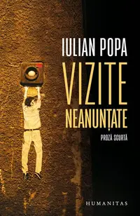 Vizite neanunțate - Paperback brosat - Iulian Popa