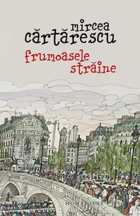 Frumoasele străine - Paperback brosat - Mircea Cărtărescu