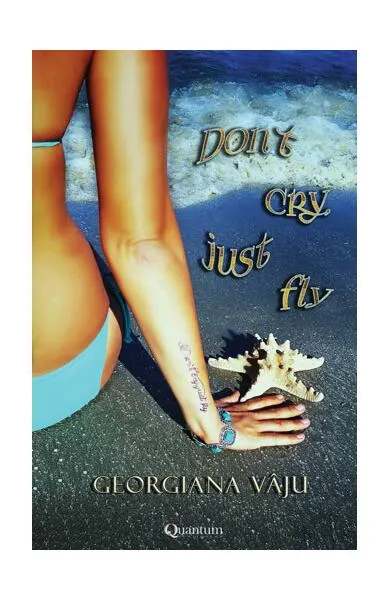 Don`t cry, just fly - Paperback brosat - Georgiana Vâju