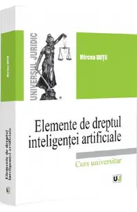 Elemente de dreptul inteligentei artificiale. Curs universitar