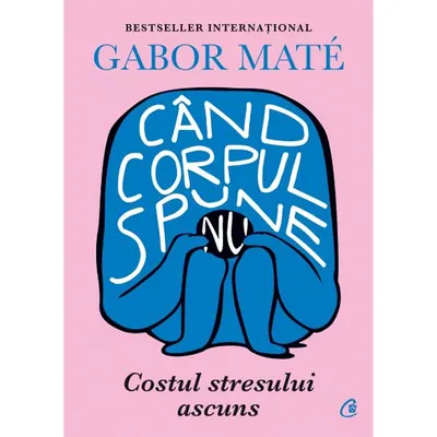 Carte Cand Corpul Spune Nu, Gabor Mate