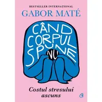 Carte Cand Corpul Spune Nu, Gabor Mate