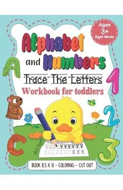 Alphabet and Numbers: Trace the Letters Workbook for Toddlers. Age 3+ (8,5x11, Coloring, Cut out): Pre k, Kindergarten, 1st Grade and Kids