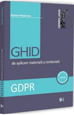 GDPR. Ghid de aplicare materiala si teritoriala