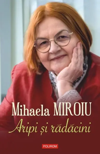 Aripi şi rădăcini - Paperback brosat - Mihaela Miroiu