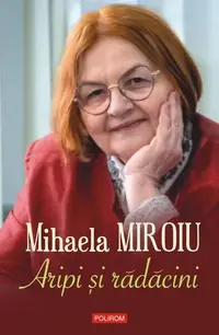 Aripi şi rădăcini - Paperback brosat - Mihaela Miroiu