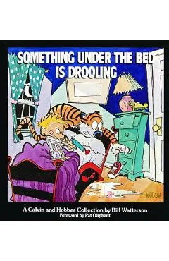 Something Under the Bed Is Drooling: A Calvin and Hobbes Collection