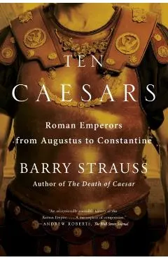 Ten Caesars: Roman Emperors from Augustus to Constantine