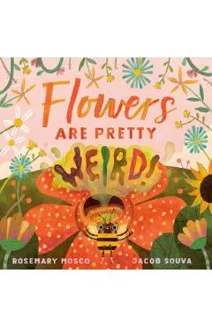 Flowers Are Pretty ... Weird!