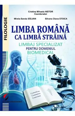 Limba romana ca limba straina. Limbaj specializat pentru domeniul biomedical - Cristina Mihaela Nistor, Mirela-Sanda Salvan, Silvana Diana Stoica