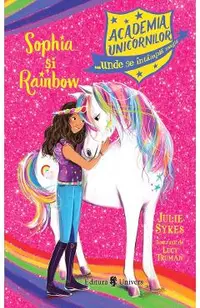 Academia unicornilor. Sophia si Rainbow