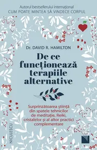 De ce funcționează terapiile alternative - Paperback brosat - Dr. David R. Hamilton