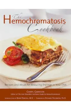 Hemochromatosis Cookbook: Recipes and Meals for Reducing the Absorption of Iron in Your Diet