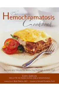 Hemochromatosis Cookbook: Recipes and Meals for Reducing the Absorption of Iron in Your Diet