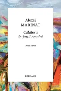 Călătorii în jurul omului - Hardcover - Alexei Marinat