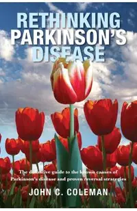 Rethinking Parkinson's Disease: The definitive guide to the known causes of Parkinson's disease and proven reversal strategies