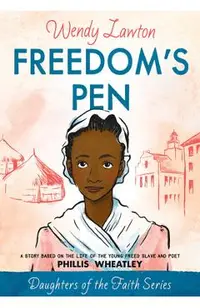 Freedom's Pen: A Story Based on the Life of the Young Freed Slave and Poet Phillis Wheatley