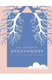 The Power of Breathwork: Simple Practices to Promote Wellbeing