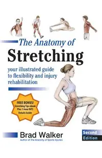 The Anatomy of Stretching, Second Edition: Your Illustrated Guide to Flexibility and Injury Rehabilitation