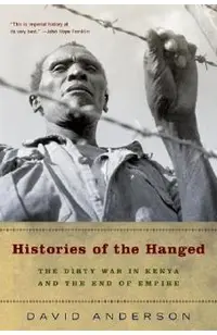 Histories of the Hanged: The Dirty War in Kenya and the End of Empire