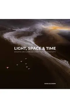 Light, Space, and Time: Essays on Camera Craft and Creativity