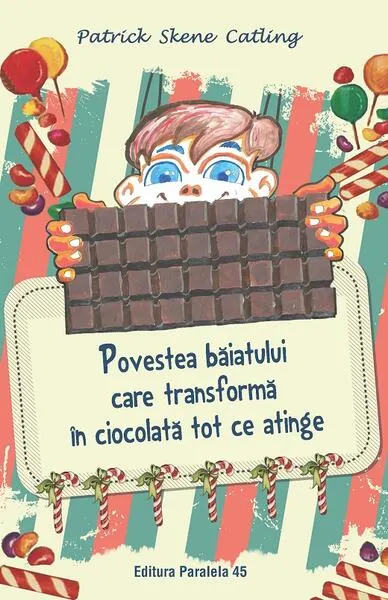 Povestea băiatului care transformă în ciocolată tot ce atinge - Paperback brosat - Patrick Skene Catling